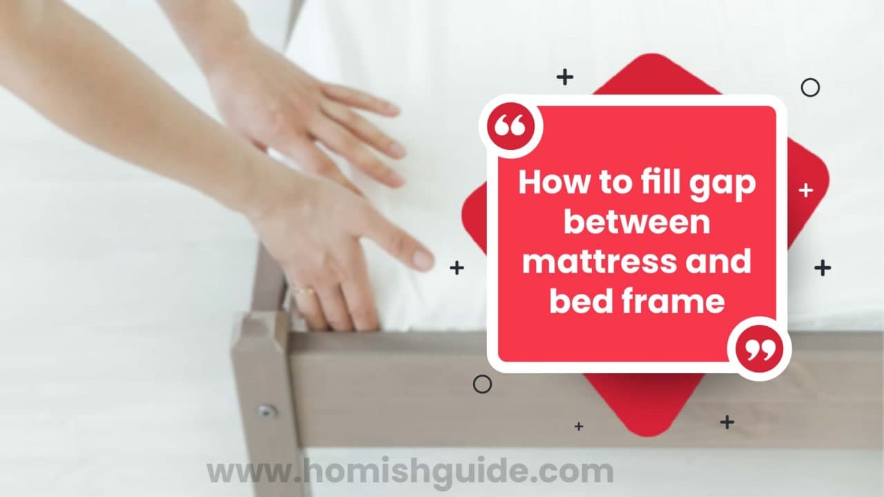 How to Fill Gap Between Mattress And Bed Frame_feature image
